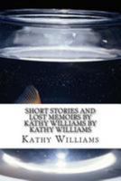 Short Stories and Lost Memoirs By Kathy Williams by Kathy Williams 1984340255 Book Cover