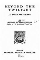 Beyond the Twilight, a Book of Verse 1104076225 Book Cover