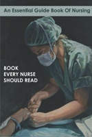 An Essential Guide Book Of Nursing_ Book Every Nurse Should Read: Books For Nursing Students B08R7BDR4G Book Cover