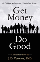 Get Money Do Good: A True Story How-To 1735396605 Book Cover