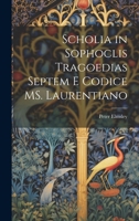 Scholia in Sophoclis tragoedias septem e codice MS. Laurentiano 102213955X Book Cover