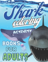 Shark Coloring Activity book For Adults: An Adult Shark Coloring Pages gifts Idea For Men, Women, Old Men, Patient etc. Christmas, Birthday, Thanksgiv B08L73Q6WF Book Cover