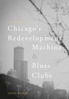 Chicago’s Redevelopment Machine and Blues Clubs 3319889966 Book Cover