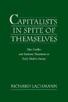 Capitalists in Spite of Themselves: Elite Conflict and European Transitions in Early Modern Europe 0195159608 Book Cover