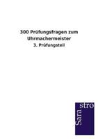 300 Prüfungsfragen zum Uhrmachermeister 3864714311 Book Cover