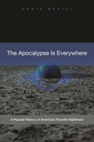 The Apocalypse Is Everywhere: A Popular History of America's Favorite Nightmare 0313354383 Book Cover
