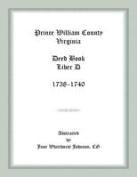 Prince William County, Virginia, Deed Book : Liber D, 1738-1740 1585495212 Book Cover