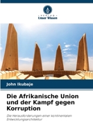 Die Afrikanische Union und der Kampf gegen Korruption: Die Herausforderungen einer kontinentalen Entwicklungsarchitektur 6205940477 Book Cover
