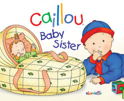 Caillou: Baby Sister (Hand in Hand series) 2894501633 Book Cover