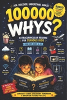 100000 Whys: Extracurricular Reading for Curious Kids – Big Questions, Amazing Answers, Fun Facts, and Smart Thinking for Kids Ages 6–12 1105304264 Book Cover