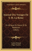 Journal Des Voyages De S. M. La Reine: En Afrique, En Grece, Et En Palestine (1821) 1160126275 Book Cover