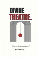 DIVINE THEATRE: “Game, Surrender, Love.” B0FGY35QKJ Book Cover