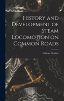 History and Development of Steam Locomotion on Common Roads B0BMC8QRV7 Book Cover