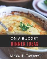 On A Budget Dinner Ideas B08F6X4SJT Book Cover