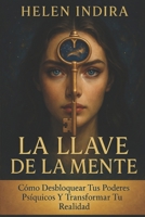 La Llave De La Mente: Cómo Desbloquear Tus Poderes Psíquicos Y Transformar Tu Realidad B0CS6STVXK Book Cover