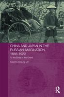 China and Japan in the Russian Imagination, 1685-1922: To the Ends of the Orient 0415629217 Book Cover