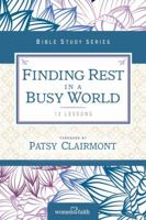 Finding Rest in a Busy World: I Need to Slow Down but I Can't! (Women of Faith Study Guide Series) 0310682754 Book Cover