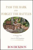 Pass the Bark and Forget the Rattles: A Chemist's View of the Lewis & Clark Expedition 1478786485 Book Cover