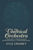 The Chemical Orchestra: A Symphony of Neurophysiology, Neurotransmission, and Neuropharmacology (The Pharmacy Mastery Series) B0G6XZBXMJ Book Cover
