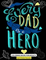 "Every Dad is a Hero" Coloring Book For Adults: Fathers Day Coloring Book Anti-Stress Designs 1547069422 Book Cover
