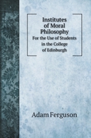 Institutes of moral philosophy (British philosophers and theologians of the 17th & 18th centuries) 1019070307 Book Cover