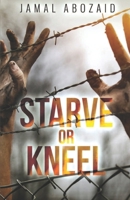 STARVE OR KNEEL B0DRJBSHXS Book Cover