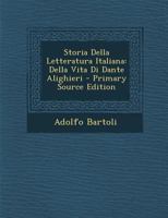 Storia Della Letteratura Italiana: Della Vita Di Dante Alighieri... 1011529874 Book Cover