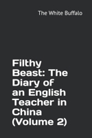 Filthy Beast: The Diary of an English Teacher in China (Volume 2) 1077863187 Book Cover