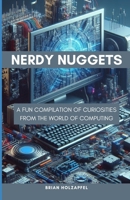 Nerdy Nuggets: A Fun Compilation of Curiosities From the World of Computing B0CTJZP1TL Book Cover