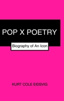 Pop X Poetry: Biography of An Icon 1034664433 Book Cover
