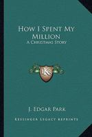 How I Spent My Million: A Christmas Story 1417965495 Book Cover