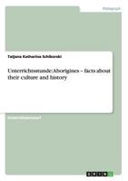 Unterrichtsstunde: Aborigines - facts about their culture and history 3640302117 Book Cover