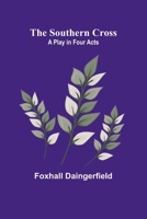The southern cross: A play in four acts 936147815X Book Cover
