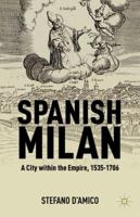 Spanish Milan: A City within the Empire, 1535-1706 1137003820 Book Cover