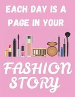 Each Day Is A Page In Your Fashion Story: Funny Quotes Makeup/Cosmetics Notebook/Journal for Fashion Lovers to Writing (8.5x11 Inch. 21.59x27.94 cm.) Wide Ruled Lined Paper 110 Blank Pages (PINK&WHITE 1099587867 Book Cover