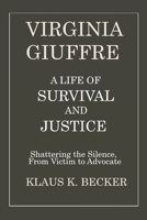 VIRGINIA GIUFFRE: A LIFE OF SURVIVAL AND JUSTICE: Shattering the Silence, From Victim to Advocate B0F4MQ9F1X Book Cover