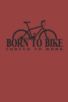 BORN TO BIKE FORCED TO WORK: Rad Notizbuch Mountain Bike Planner Cycle Notebook Cyclist Journal kariert squared karo 1690921234 Book Cover