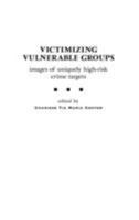 Victimizing Vulnerable Groups: Images of Uniquely High-Risk Crime Targets 0275966143 Book Cover