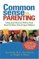 Common Sense Parenting: Using Your Head as Well as Your Heart to Raise School Age Children 1889322709 Book Cover