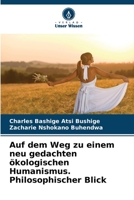 Auf dem Weg zu einem neu gedachten ökologischen Humanismus. Philosophischer Blick 6205987376 Book Cover