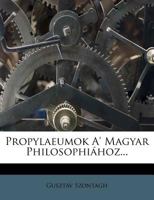 Propylaeumok A' Magyar Philosophiához... 1277176922 Book Cover