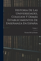 Historia de Las Universidades, Colegios y Demas Establecimientos de Ensenanza En Espana, Volume 1 - Primary Source Edition 1019094109 Book Cover