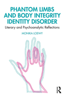 Phantom Limbs and Body Integrity Identity Disorder: Literary and Psychoanalytic Reflections 0367280019 Book Cover