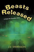 Beasts Released: A Gabe the Guardian Story B0GFD2J5XF Book Cover