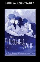 Husband Swap: A True Story of Unconventional Love 1479186961 Book Cover