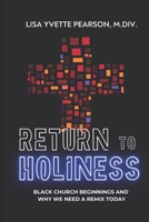 Return to Holiness: Black Church Beginnings and Why We Need a Remix Today 098278371X Book Cover