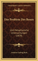 Das Problem Des Bosen: Und Metaphysische Untersuchungen (1878) 1167702433 Book Cover