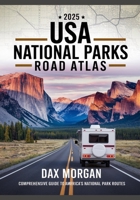 2025 USA National Parks Road Atlas: The Ultimate Family-Friendly Guide to Scenic Drives, Trails, Campgrounds & Unforgettable Road Trip Adventures B0F749JVZQ Book Cover