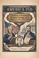 America 250: The History Of Insurance And Insurance Coverage Law And Litigation In The United States 1470535866 Book Cover