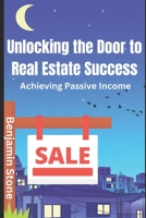 Unlocking the Door to Real Estate Success: Achieving Passive Income B0CDNQCKKF Book Cover